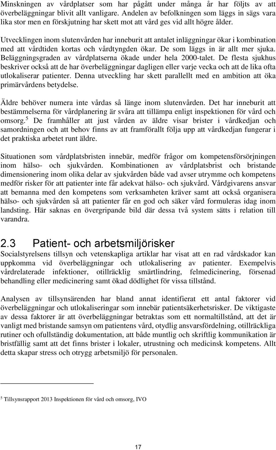 Utvecklingen inom slutenvården har inneburit att antalet inläggningar ökar i kombination med att vårdtiden kortas och vårdtyngden ökar. De som läggs in är allt mer sjuka.