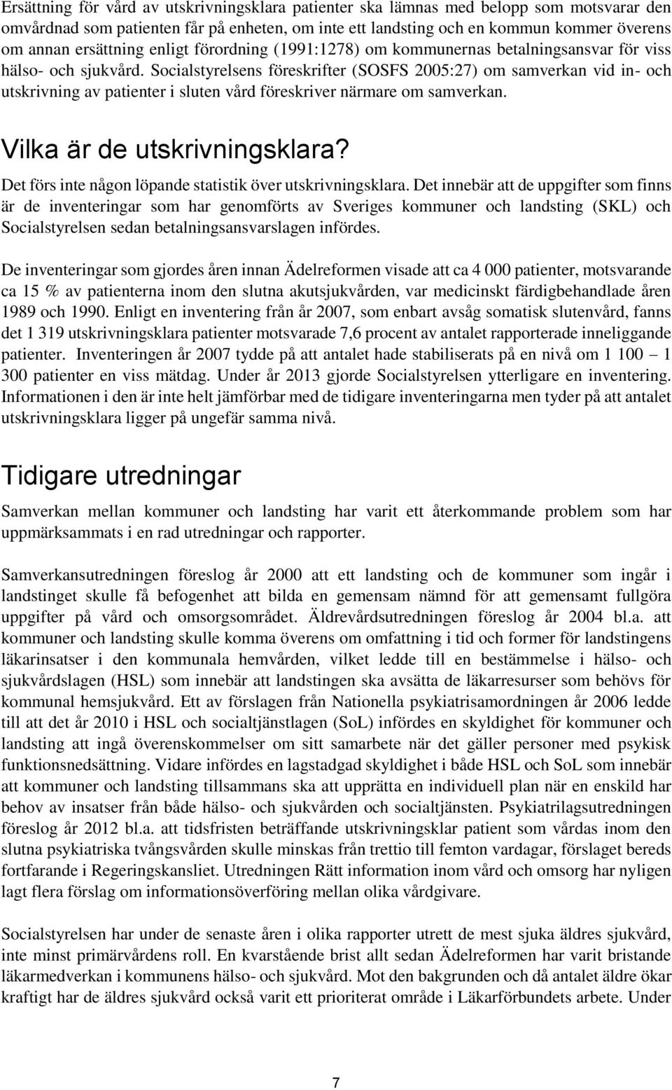 Socialstyrelsens föreskrifter (SOSFS 2005:27) om samverkan vid in- och utskrivning av patienter i sluten vård föreskriver närmare om samverkan. Vilka är de utskrivningsklara?