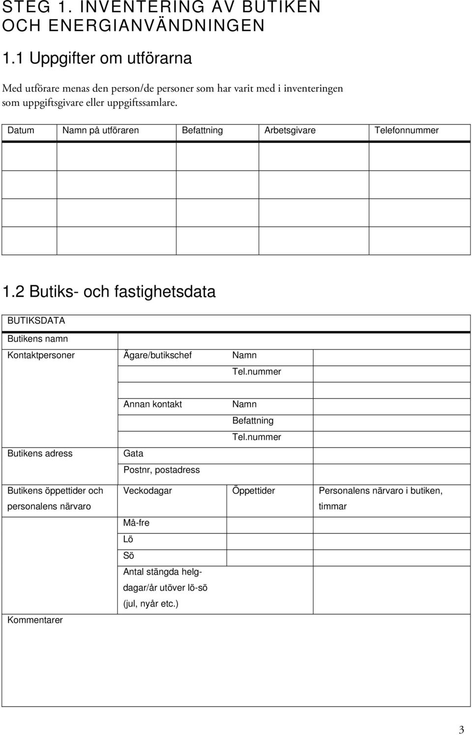 Datum Namn på utföraren Befattning Arbetsgivare Telefonnummer 1.