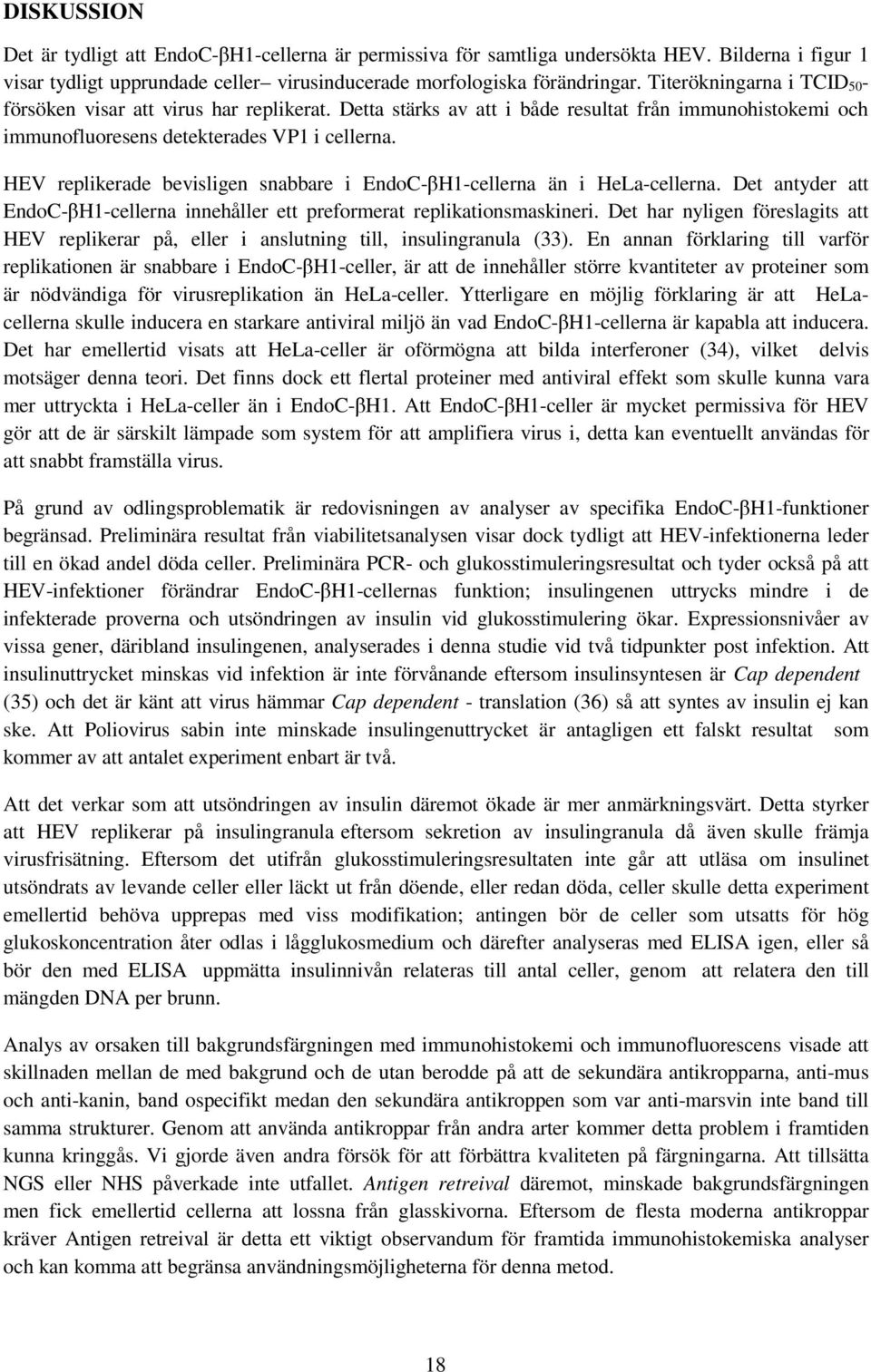 HEV replikerade bevisligen snabbare i EndoC-βH1-cellerna än i HeLa-cellerna. Det antyder att EndoC-βH1-cellerna innehåller ett preformerat replikationsmaskineri.