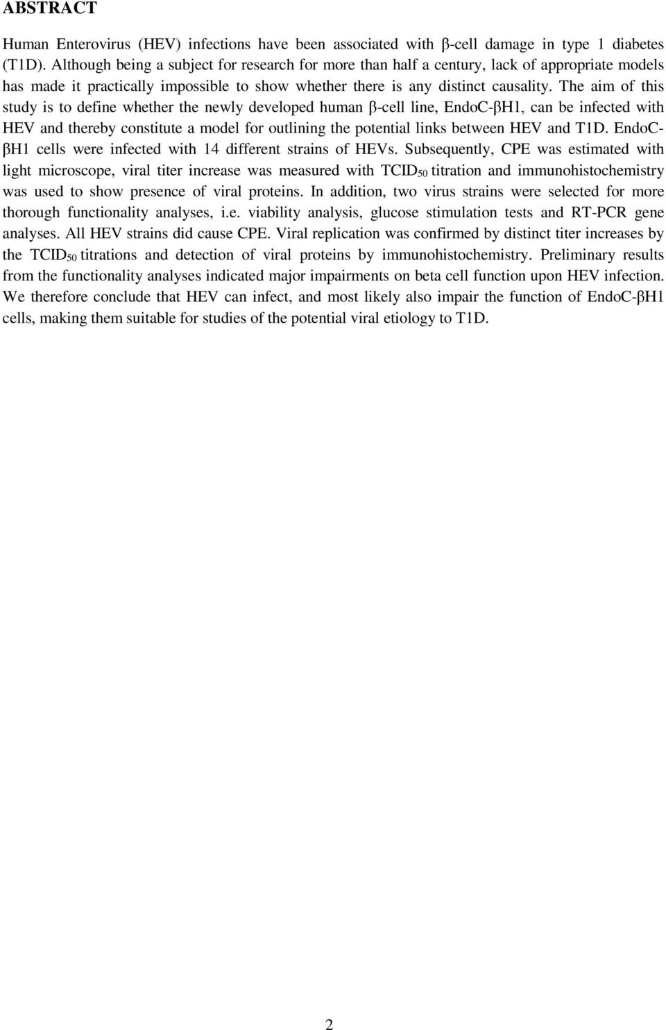 The aim of this study is to define whether the newly developed human β-cell line, EndoC-βH1, can be infected with HEV and thereby constitute a model for outlining the potential links between HEV and