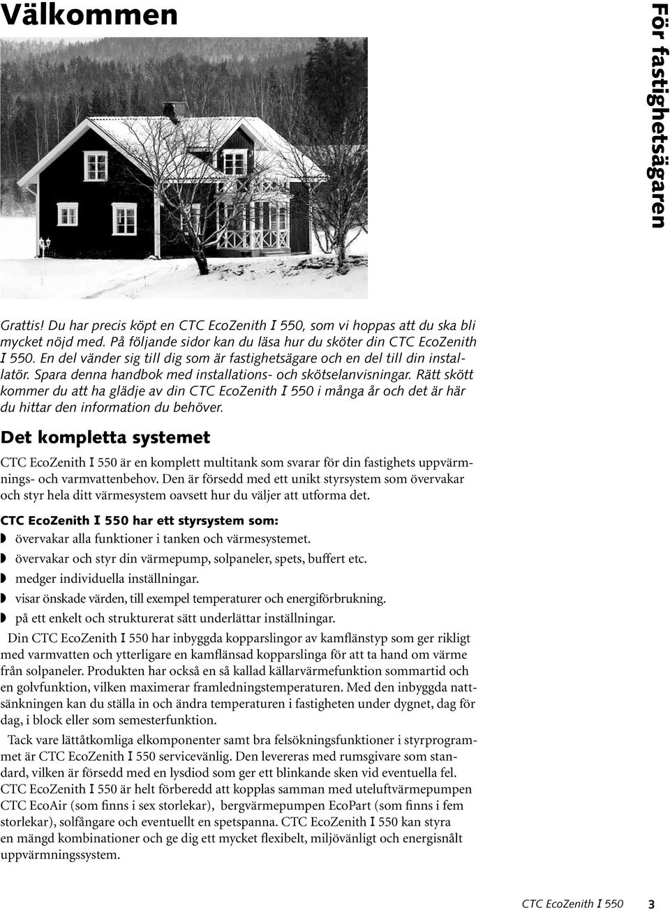 Rätt skött kommer du att ha glädje av din i många år och det är här du hittar den information du behöver.