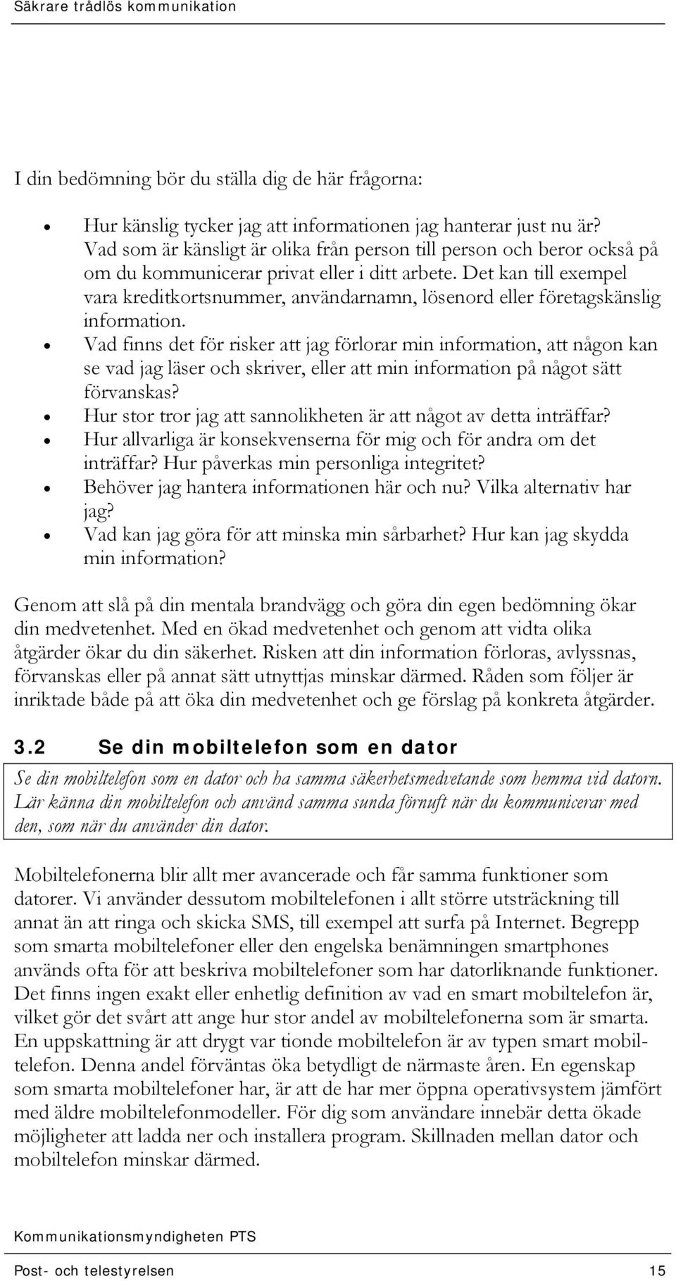 Det kan till exempel vara kreditkortsnummer, användarnamn, lösenord eller företagskänslig information.