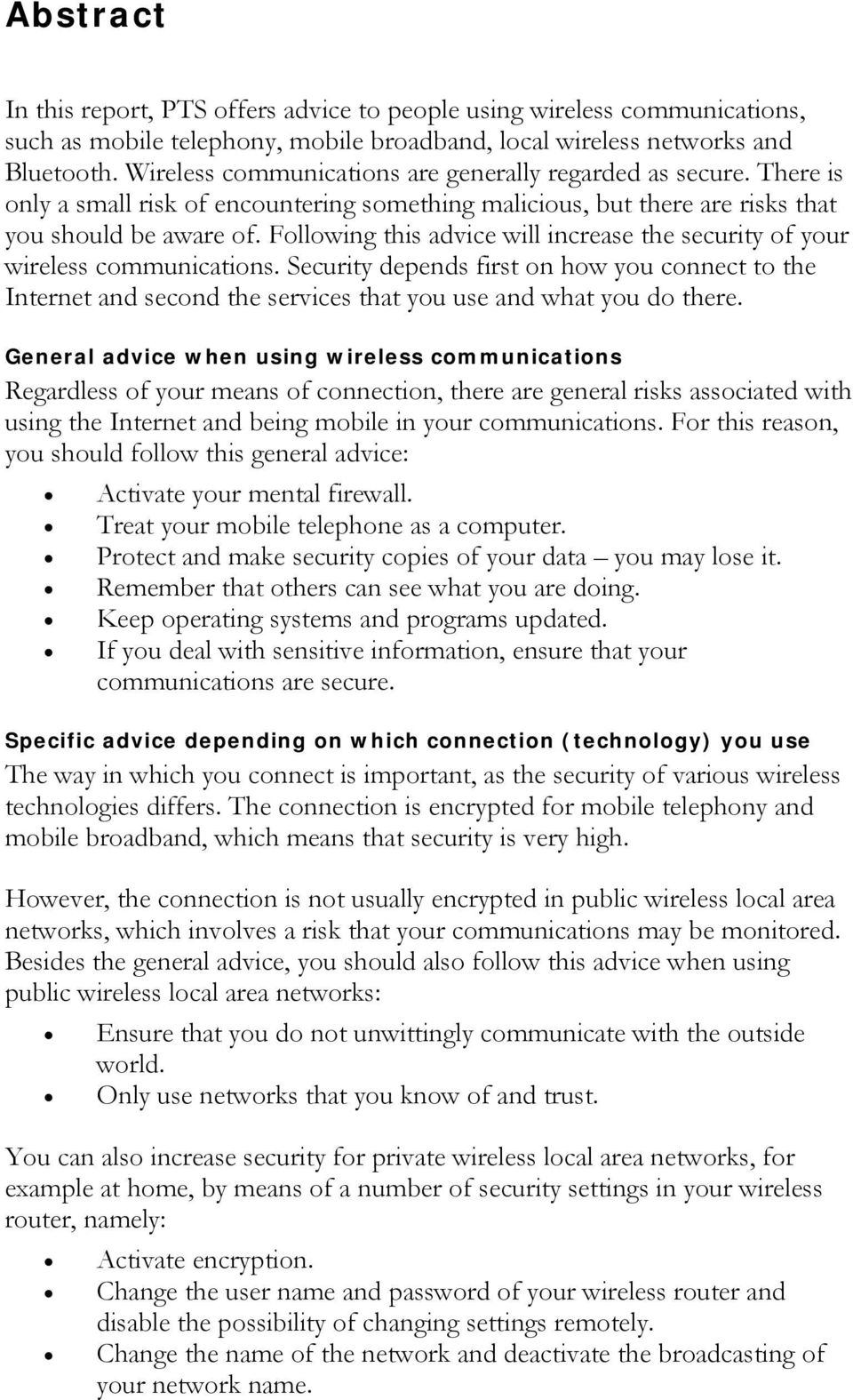 Following this advice will increase the security of your wireless communications. Security depends first on how you connect to the Internet and second the services that you use and what you do there.