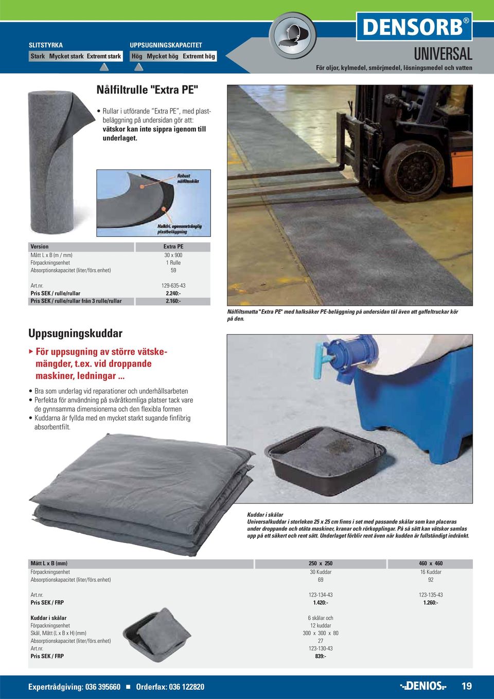 Version Extra PE Mått L x B (m / mm) 30 x 900 Förpackningsenhet 1 Rulle Absorptionskapacitet (liter/förs.enhet) 59 Art.nr. 129-635-43 Pris SEK / rulle/rullar 2.