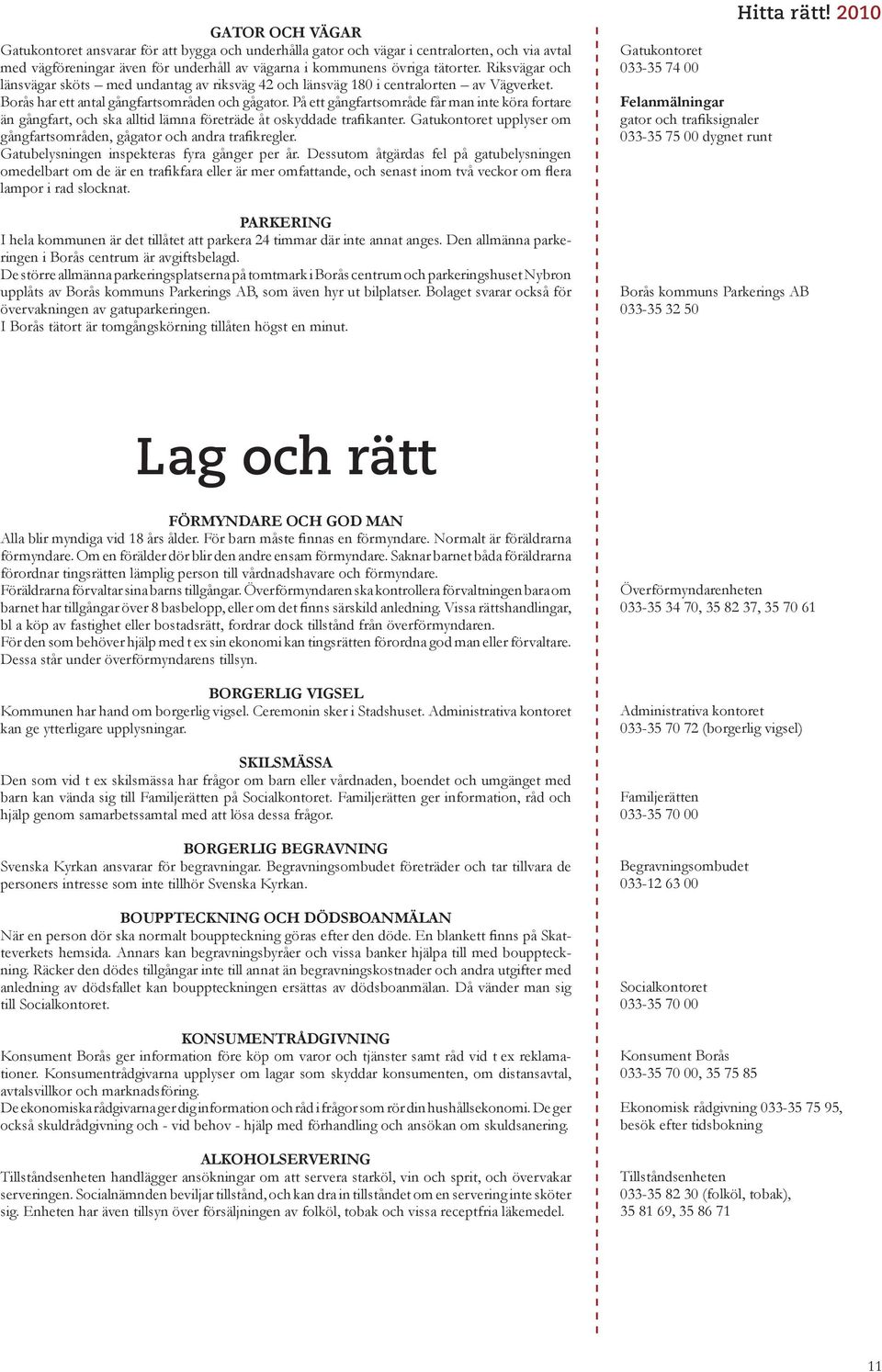På ett gångfartsområde får man inte köra fortare än gångfart, och ska alltid lämna företräde åt oskyddade trafikanter. Gatukontoret upplyser om gångfartsområden, gågator och andra trafikregler.