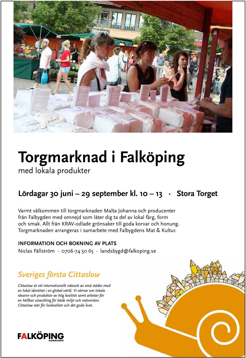 Allt från KRAV-odlade grönsaker till goda korvar och honung. Torgmarknaden arrangeras i samarbete med Falbygdens Mat & Kultur.