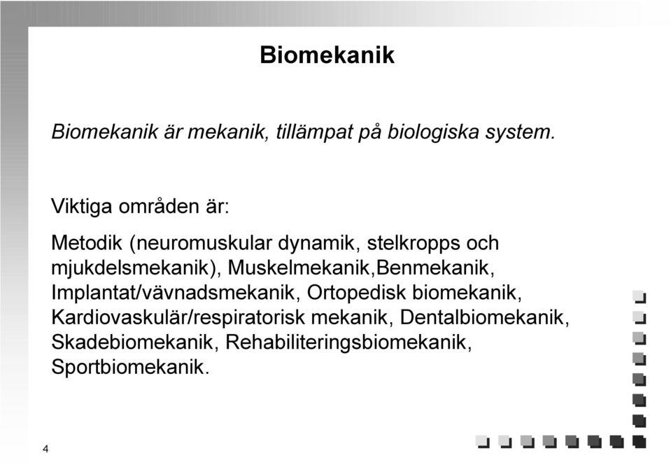 Muskelmekanik,Benmekanik, Implantat/vävnadsmekanik, Ortopedisk biomekanik,