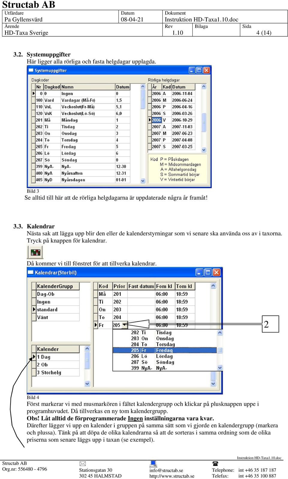 2 Bild 4 Först markerar vi med musmarkören i fältet kalendergrupp och klickar på plusknappen uppe i programhuvudet. Då tillverkas en ny tom kalendergrupp. Obs!