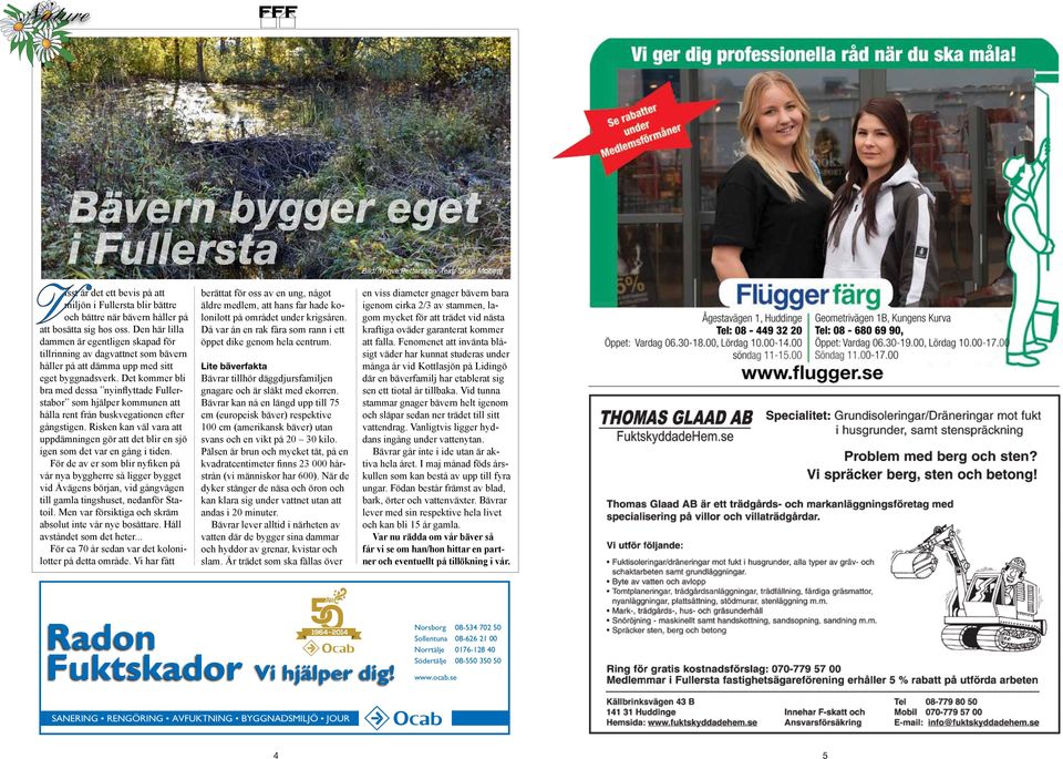 Det kommer bli bra med dessa nyinflyttade Fullerstabor som hjälper kommunen att hålla rent från buskvegationen efter gångstigen.
