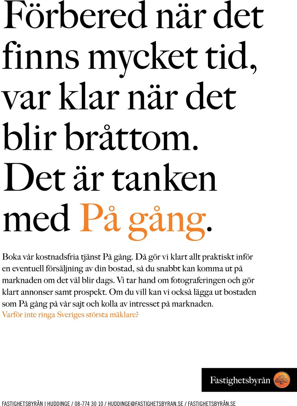 Vi tar hand om fotograferingen och gör klart annonser samt prospekt.