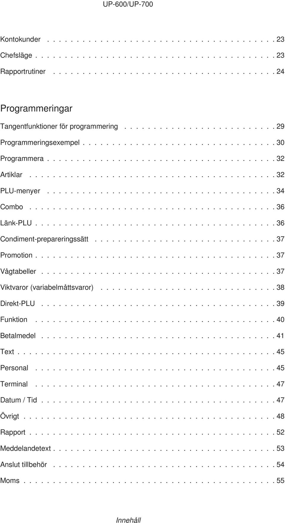 ...................................... 34 Combo.......................................... 36 Länk-PLU......................................... 36 Condiment-prepareringssätt............................... 37 Promotion.