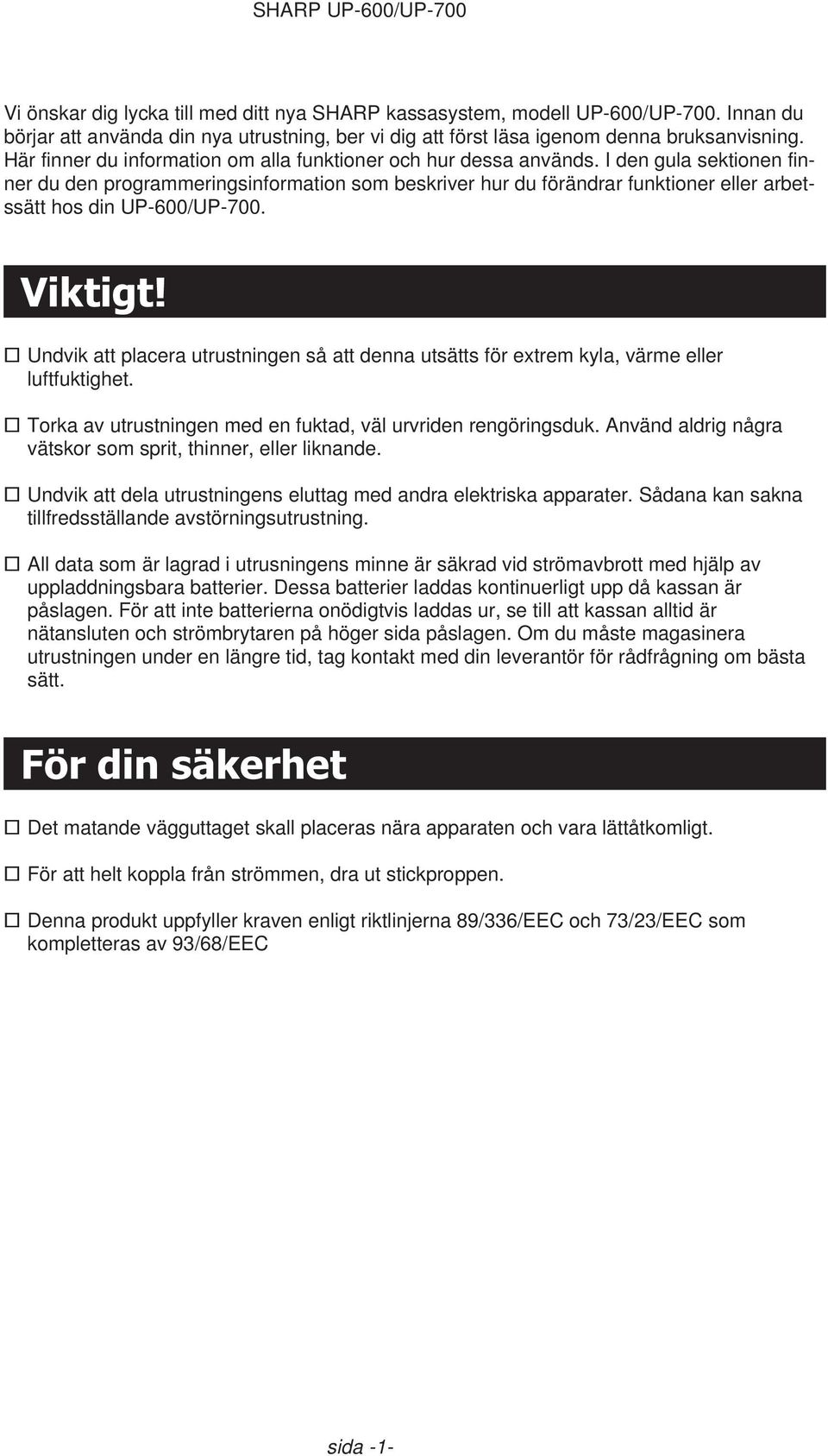 I den gula sektionen finner du den programmeringsinformation som beskriver hur du förändrar funktioner eller arbetssätt hos din UP-600/UP-700. Viktigt!