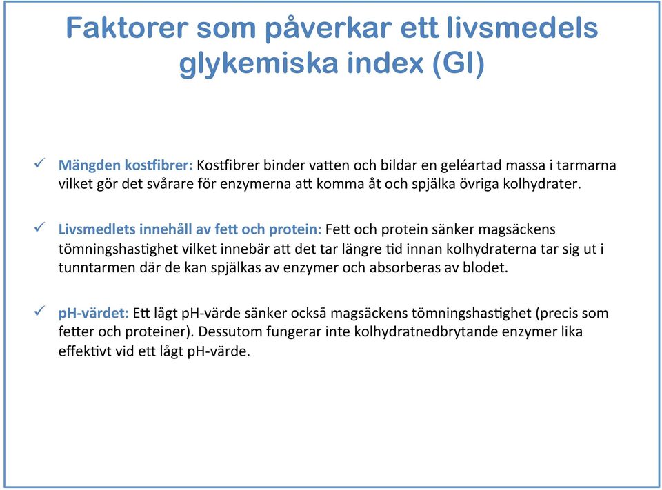 ü Livsmedlets innehåll av few och protein: Fe8 och protein sänker magsäckens tömningshasaghet vilket innebär a8 det tar längre Ad innan kolhydraterna tar sig ut i