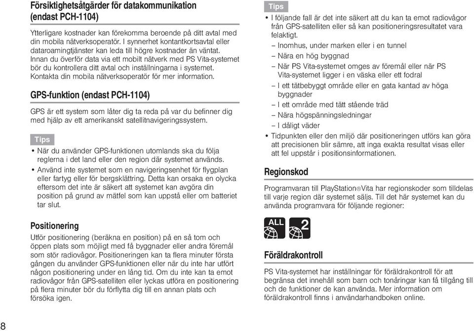 Innan du överför data via ett mobilt nätverk med PS Vita-systemet bör du kontrollera ditt avtal och inställningarna i systemet. Kontakta din mobila nätverksoperatör för mer information.