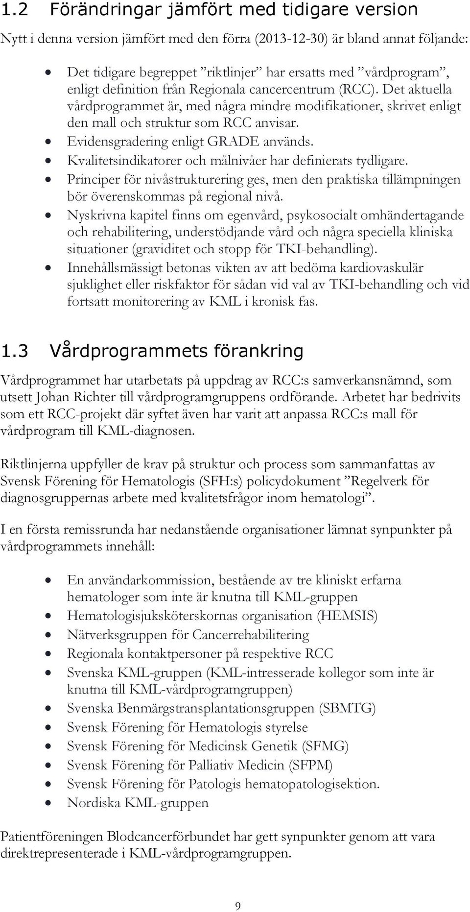 Evidensgradering enligt GRADE används. Kvalitetsindikatorer och målnivåer har definierats tydligare.