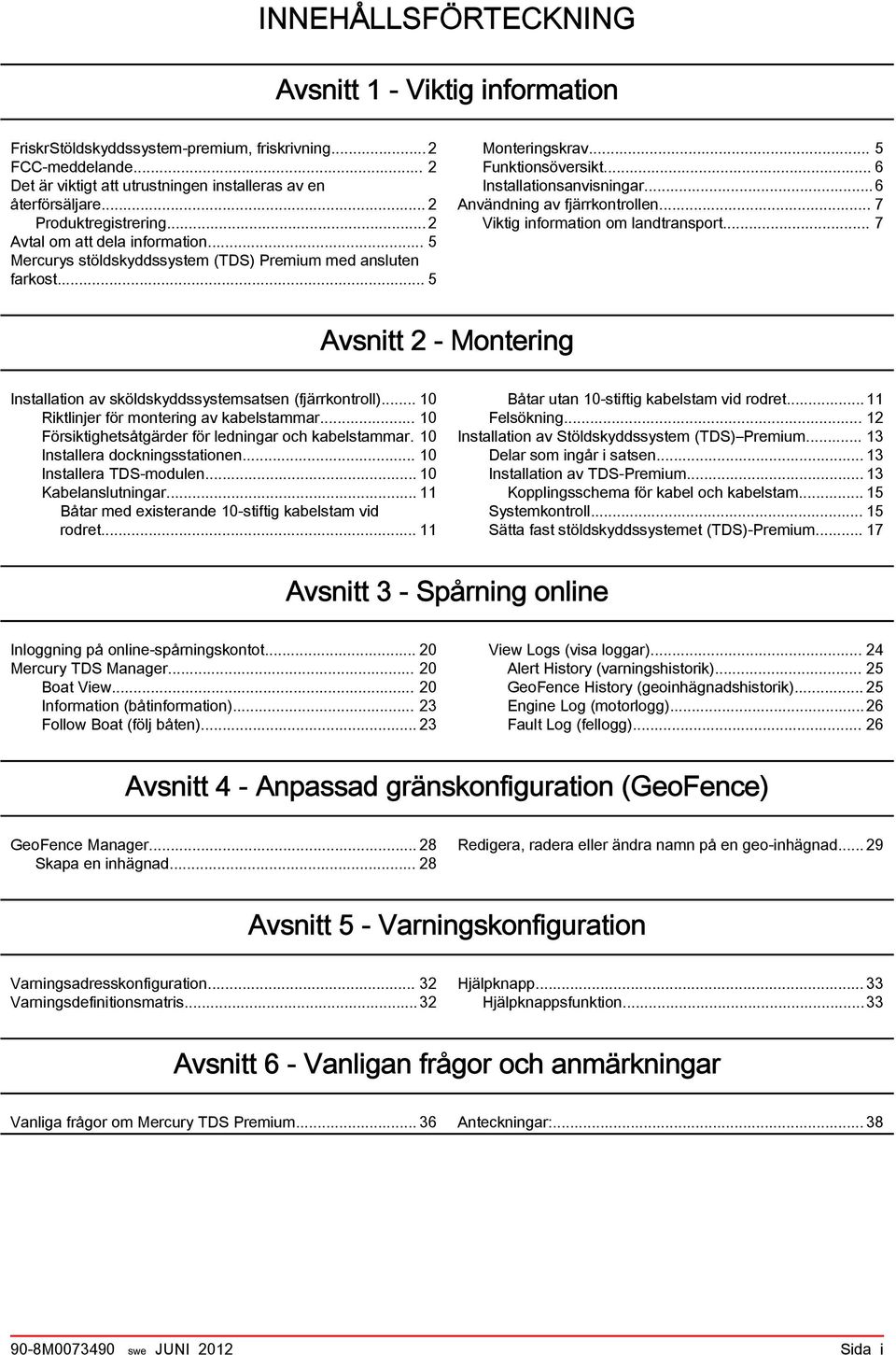 ..6 Användning av fjärrkontrollen... 7 Viktig information om landtransport... 7 Avsnitt 2 - Montering Installation av sköldskyddssystemsatsen (fjärrkontroll).