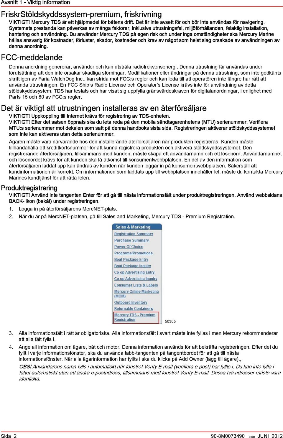 Du använder Mercury TDS på egen risk och under inga omständigheter ska Mercury Marine hållas ansvarig för kostnader, förluster, skador, kostnader och krav av något som helst slag orsakade av