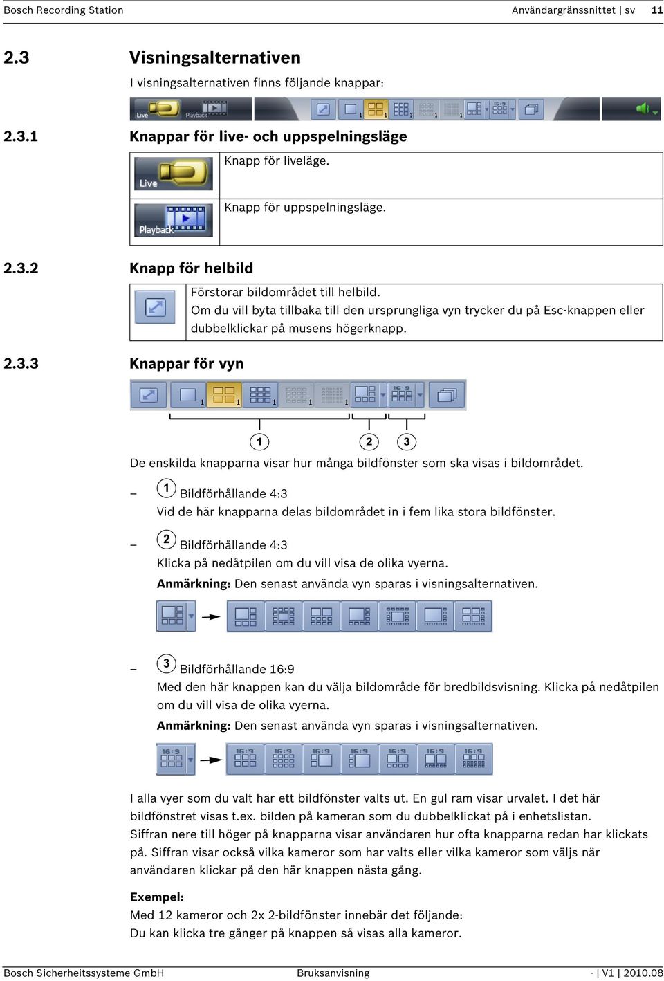 Om du vill byta tillbaka till den ursprungliga vyn trycker du på Esc-knappen eller dubbelklickar på musens högerknapp. 2.3.