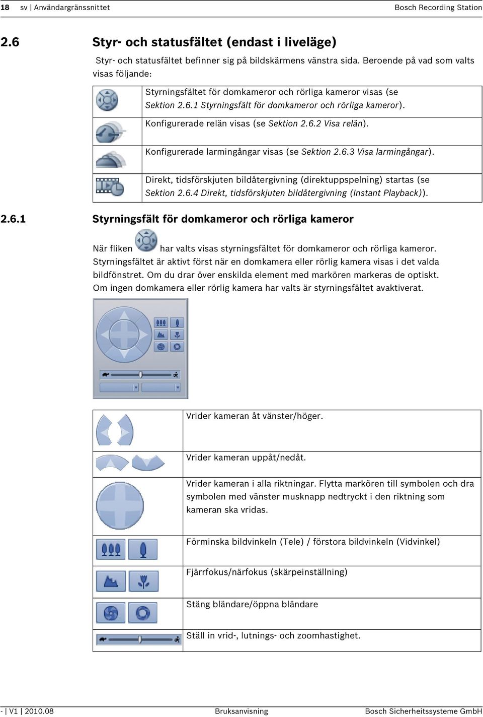 Konfigurerade relän visas (se Sektion 2.6.2 Visa relän). Konfigurerade larmingångar visas (se Sektion 2.6.3 Visa larmingångar).