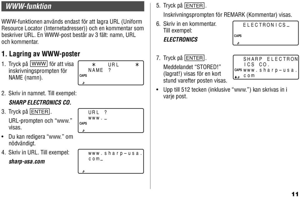 Du kan redigera www. om nödvändigt. 4. Skriv in URL. Till exempel: sharp-usa.com URL NAME? URL? www. www.sharp usa. com 5. Tryck på ENTER. Inskrivningsprompten för REMARK (Kommentar) visas. 6.