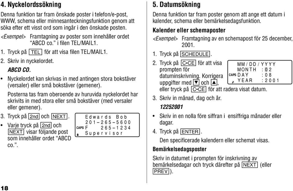 Nyckelordet kan skrivas in med antingen stora bokstäver (versaler) eller små bokstäver (gemener).