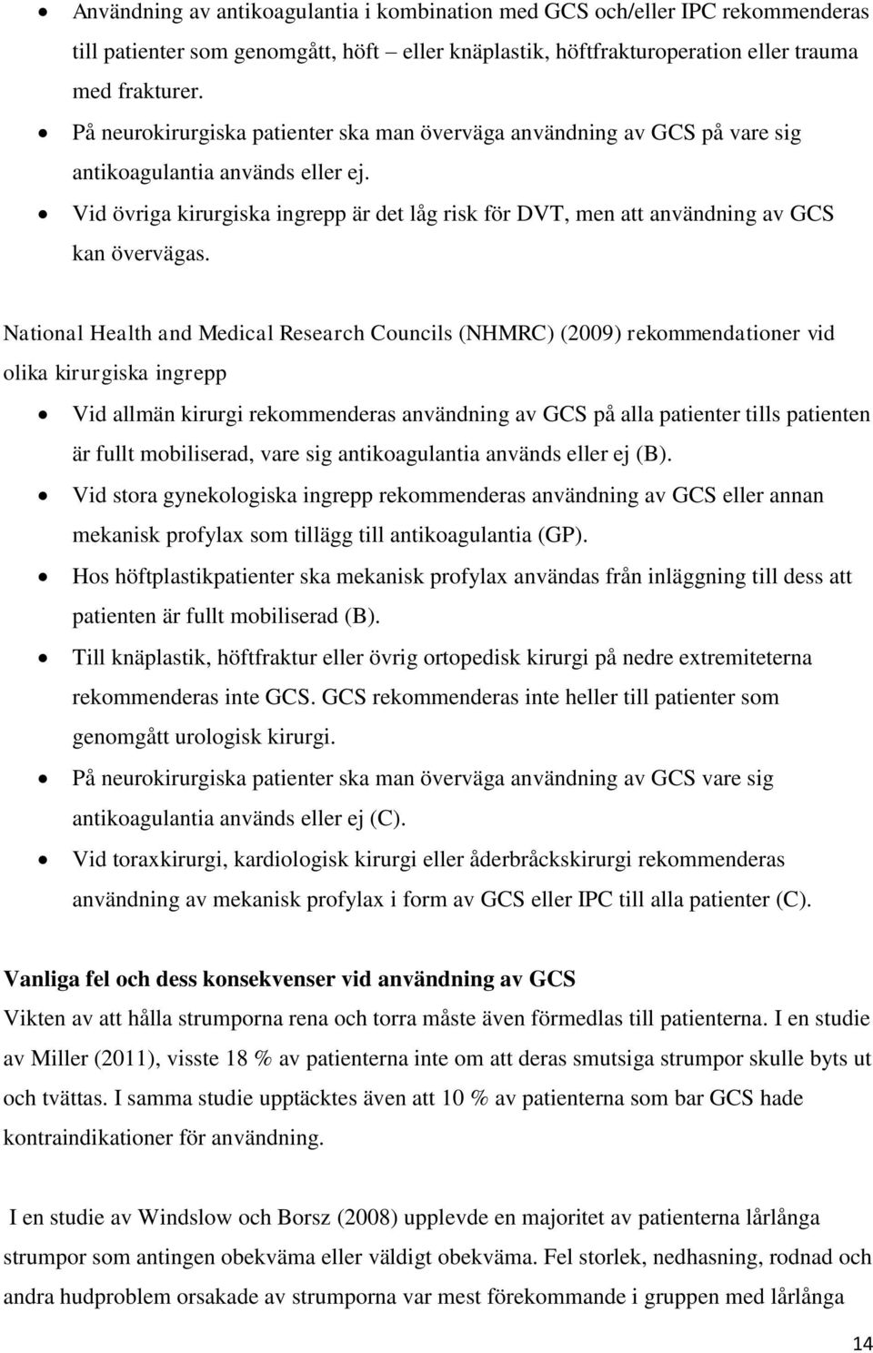 Vid övriga kirurgiska ingrepp är det låg risk för DVT, men att användning av GCS kan övervägas.