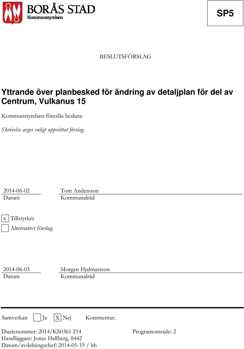2014-06-02 Tom Andersson Datum Kommunalråd x Tillstyrkes Alternativt förslag 2014-06-03 Morgan Hjalmarsson Datum