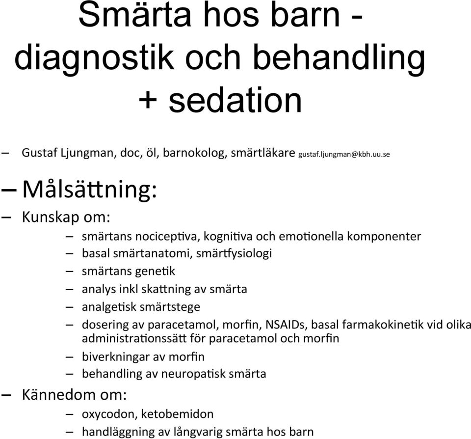 inkl ska=ning av smärta analgebsk smärtstege dosering av paracetamol, morfin, NSAIDs, basal farmakokinebk vid olika administrabonssä= för