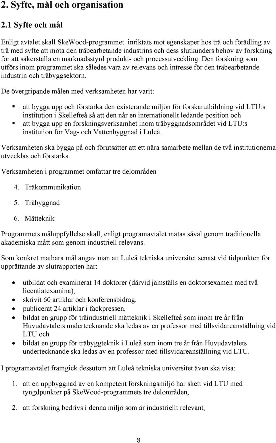 för att säkerställa en marknadsstyrd produkt- och processutveckling.