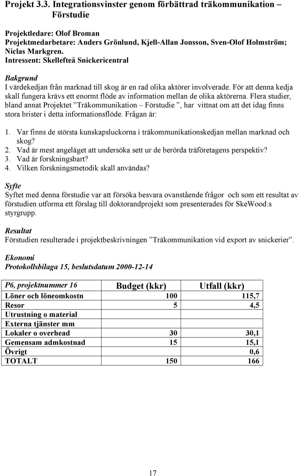 För att denna kedja skall fungera krävs ett enormt flöde av information mellan de olika aktörerna.