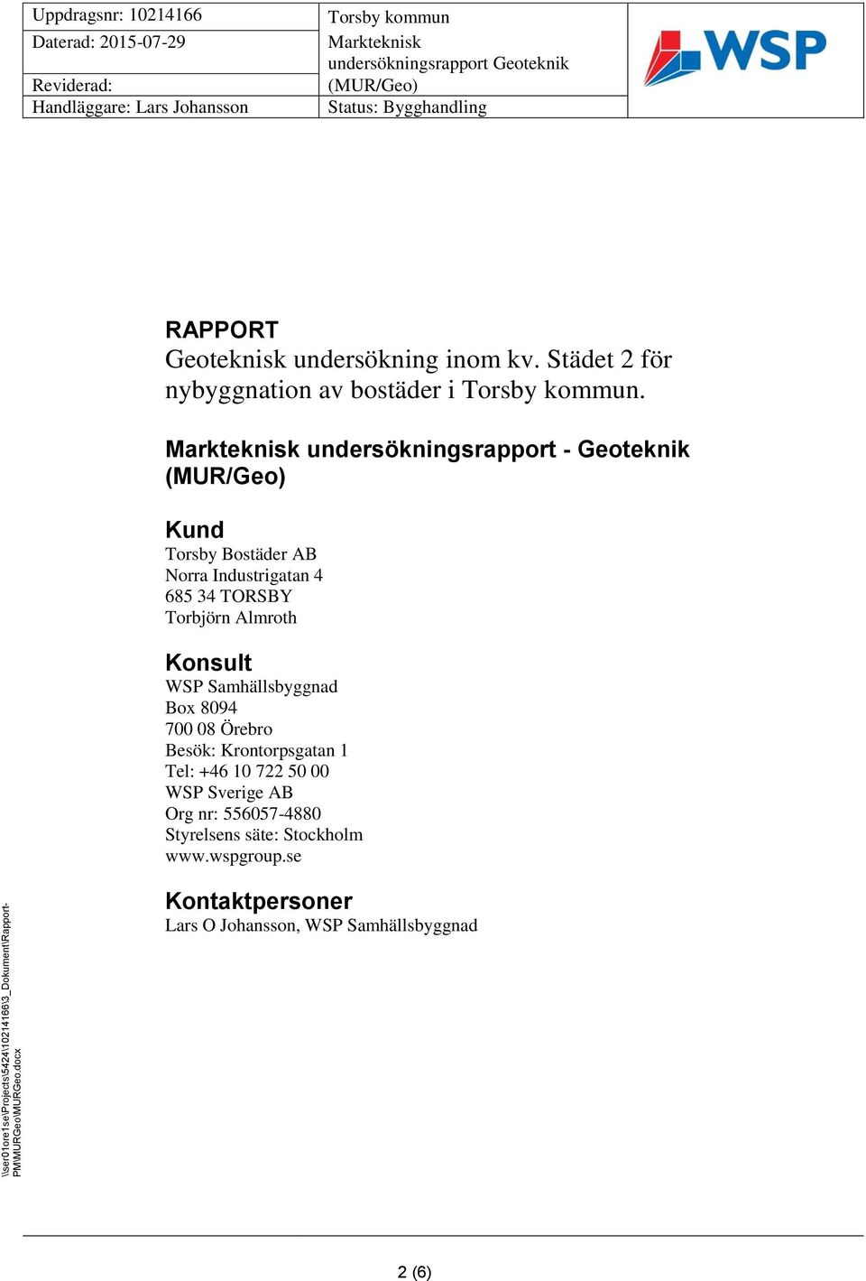 Almroth Konsult WSP Samhällsbyggnad Box 8094 700 08 Örebro Besök: Krontorpsgatan 1 Tel: +46 10 722 50 00