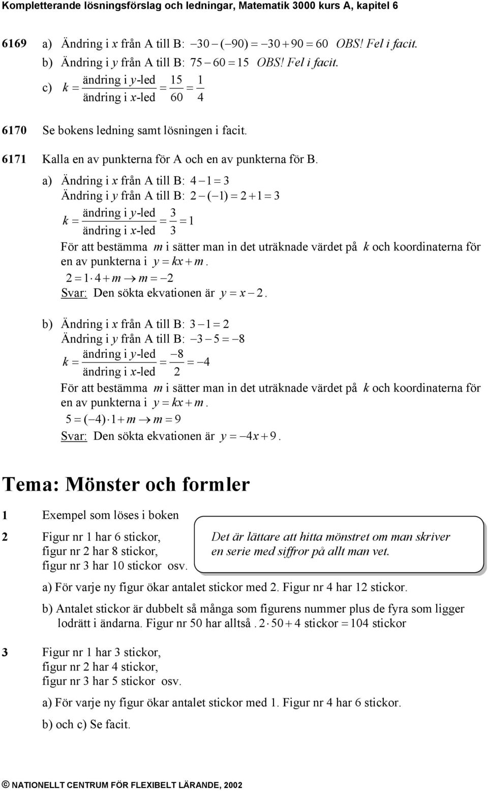 171 Kalla en av punkterna för A och en av punkterna för B.