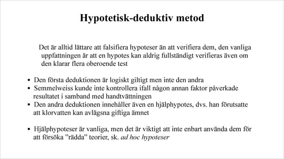 kontrollera ifall någon annan faktor påverkade resultatet i samband med handtvättningen Den andra deduktionen innehåller även en hjälphypotes, dvs.