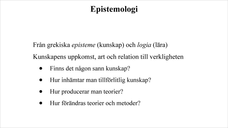 det någon sann kunskap? Hur inhämtar man tillförlitlig kunskap?