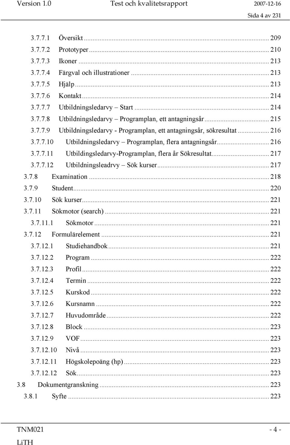 .. 216 3.7.7.11 Utbildingsledarvy-Programplan, flera år Sökresultat... 217 3.7.7.12 Utbildningsleadrvy Sök kurser... 217 3.7.8 Examination... 218 3.7.9 Student... 220 3.7.10 Sök kurser... 221 3.7.11 Sökmotor (search).