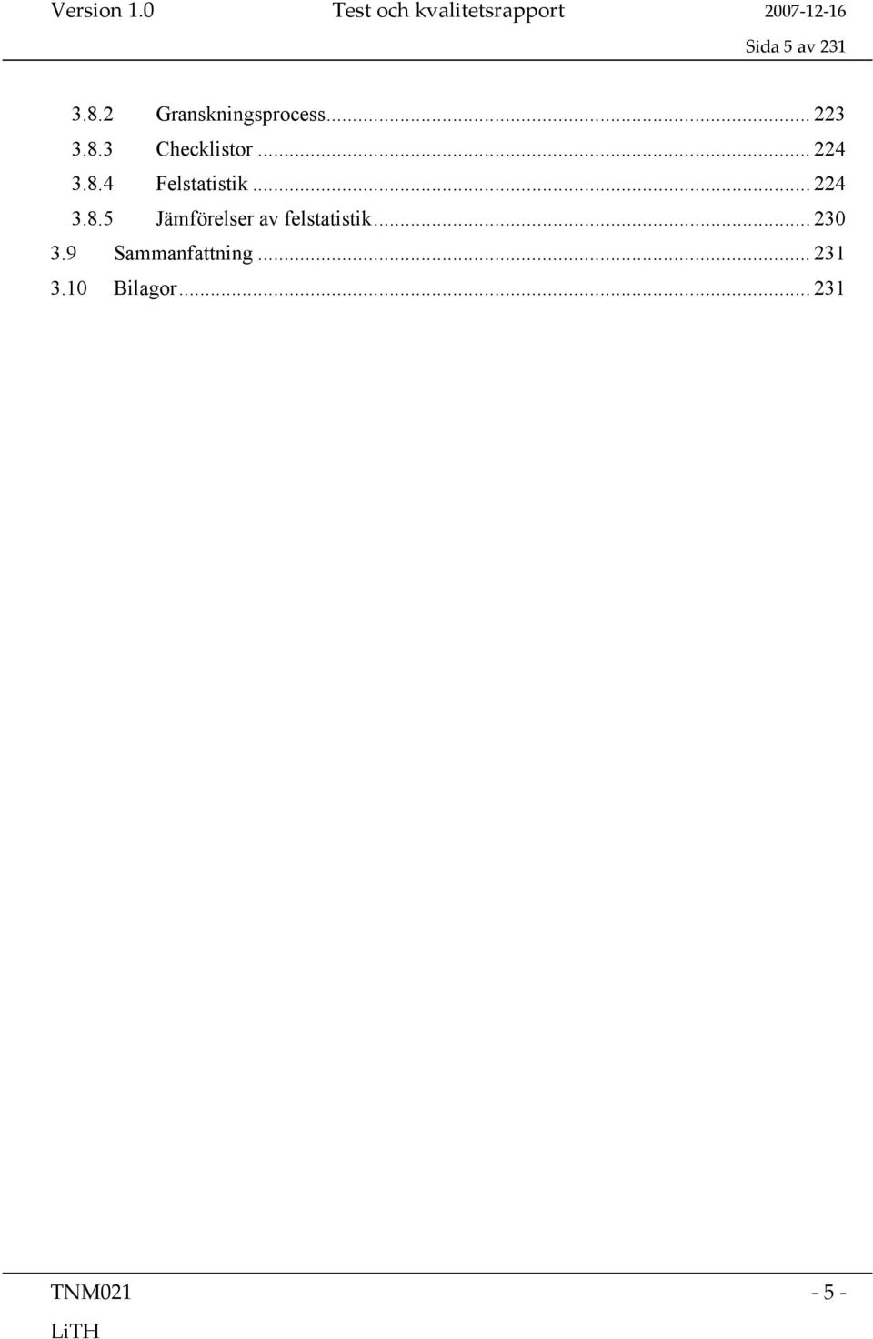 .. 224 3.8.5 Jämförelser av felstatistik... 230 3.