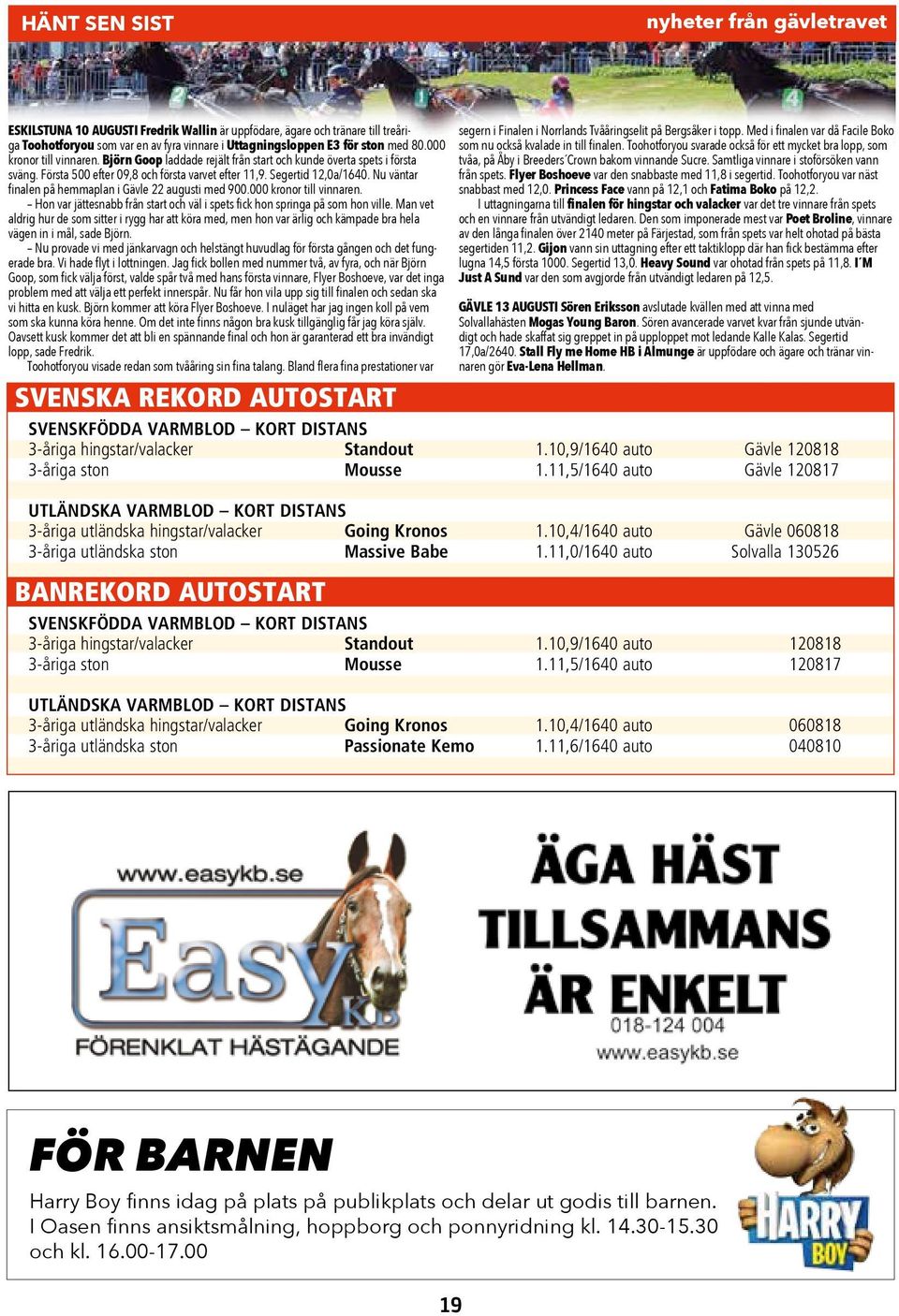 Nu väntar finalen på hemmaplan i Gävle 22 augusti med 900.000 kronor till vinnaren. Hon var jättesnabb från start och väl i spets fick hon springa på som hon ville.