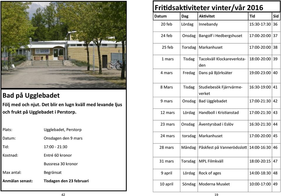 Det blir en lugn kväll med levande ljus och frukt på Ugglebadet i Perstorp.