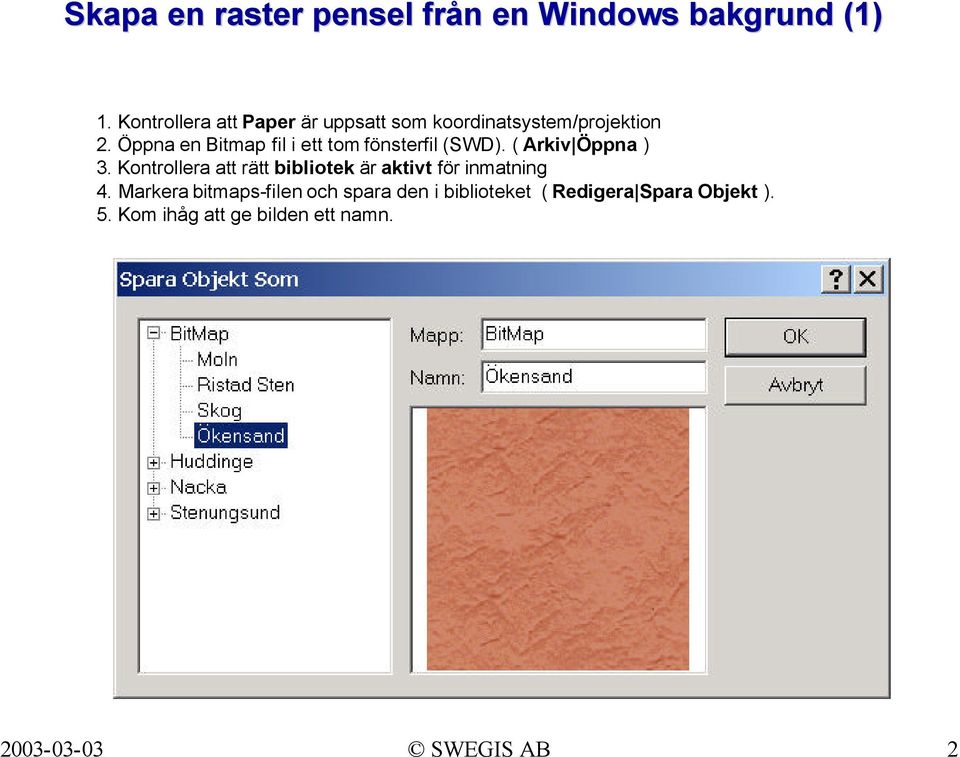 Öppna en Bitmap fil i ett tom fönsterfil (SWD). ( Arkiv Öppna ) 3.