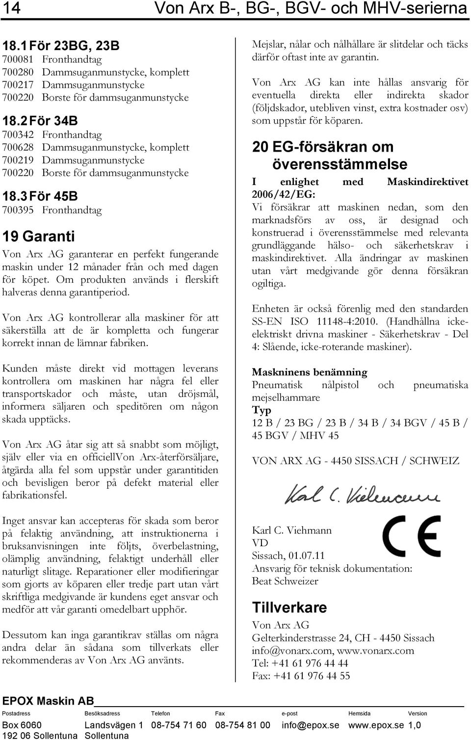 3 För 45B 700395 Fronthandtag 19 Garanti Von Arx AG garanterar en perfekt fungerande maskin under 12 månader från och med dagen för köpet.