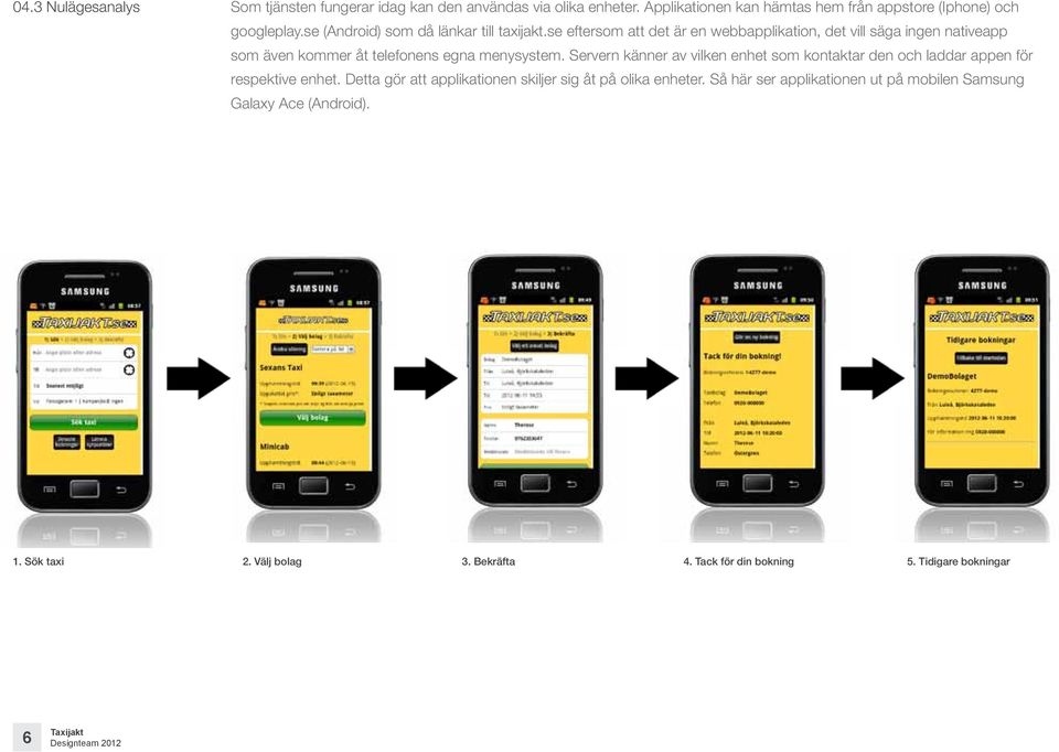 se eftersom att det är en webbapplikation, det vill säga ingen nativeapp som även kommer åt telefonens egna menysystem.