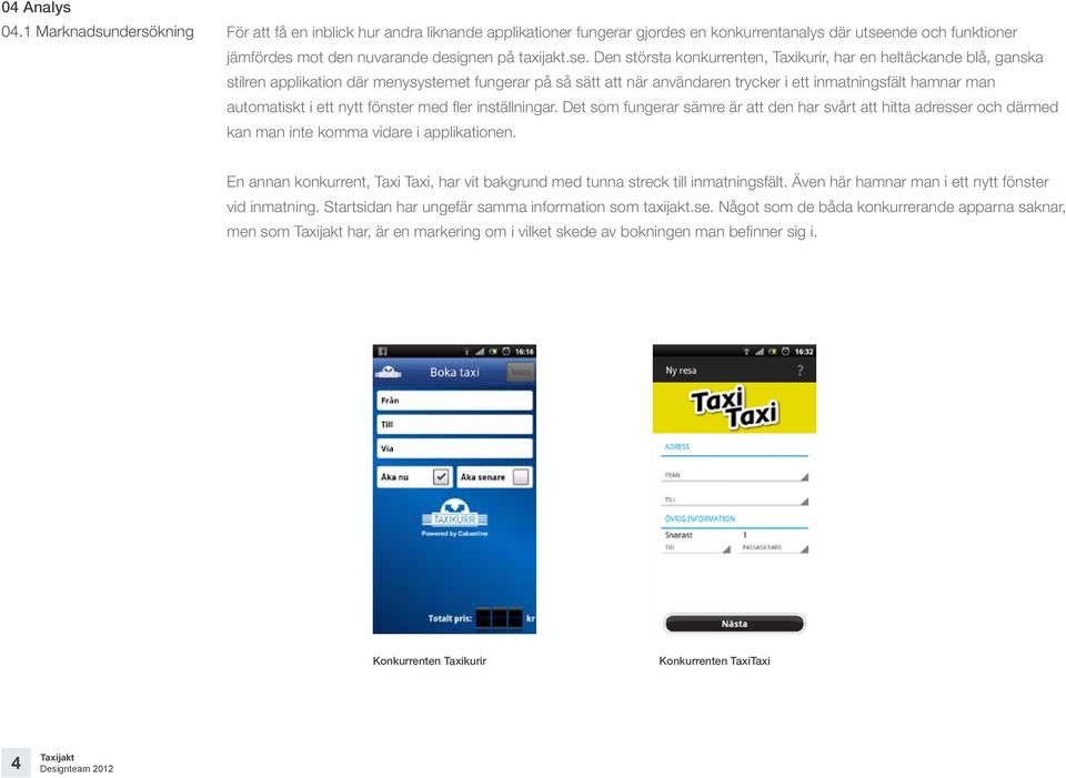 nde och funktioner jämfördes mot den nuvarande designen på taxijakt.se.