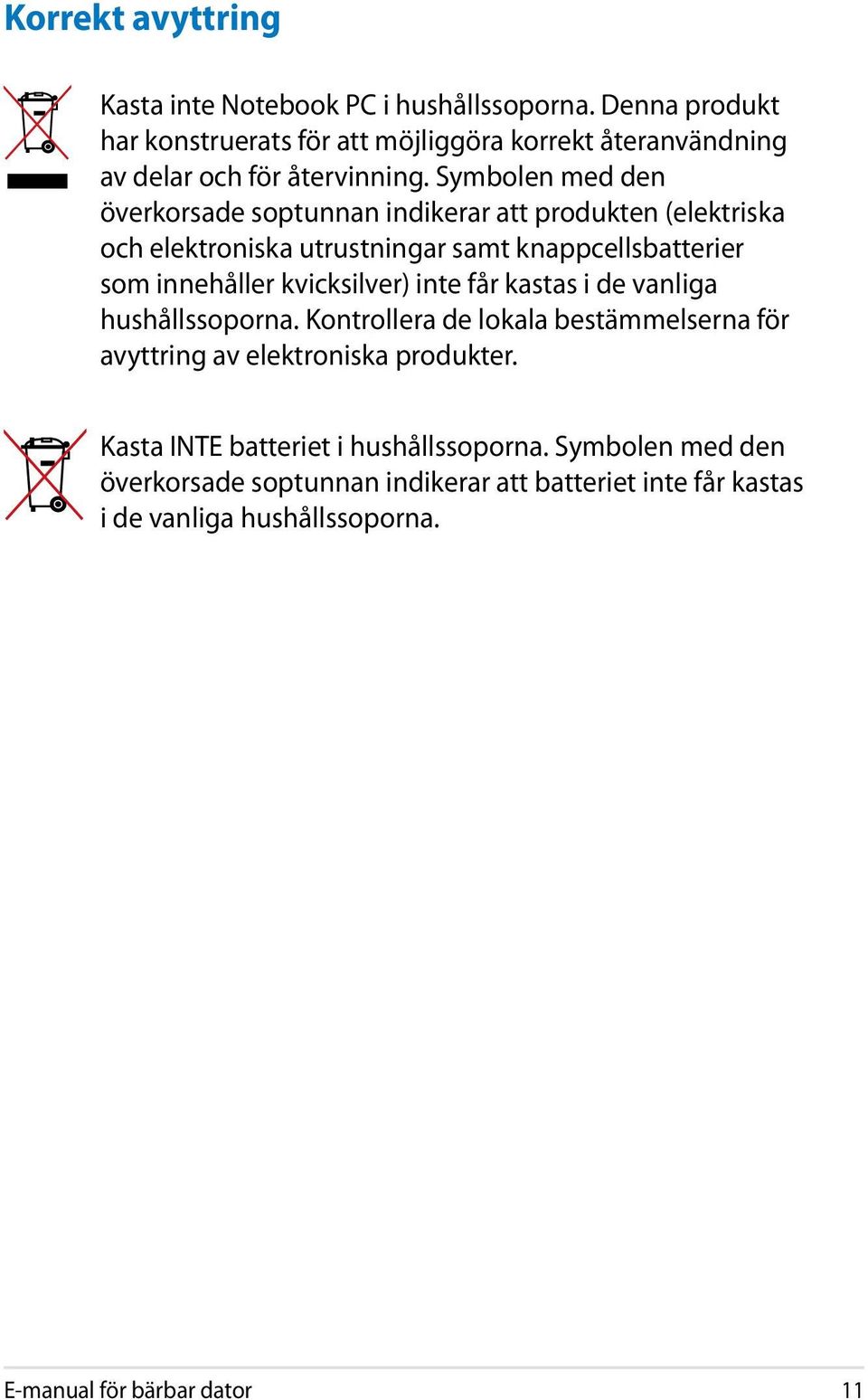 Symbolen med den överkorsade soptunnan indikerar att produkten (elektriska och elektroniska utrustningar samt knappcellsbatterier som innehåller