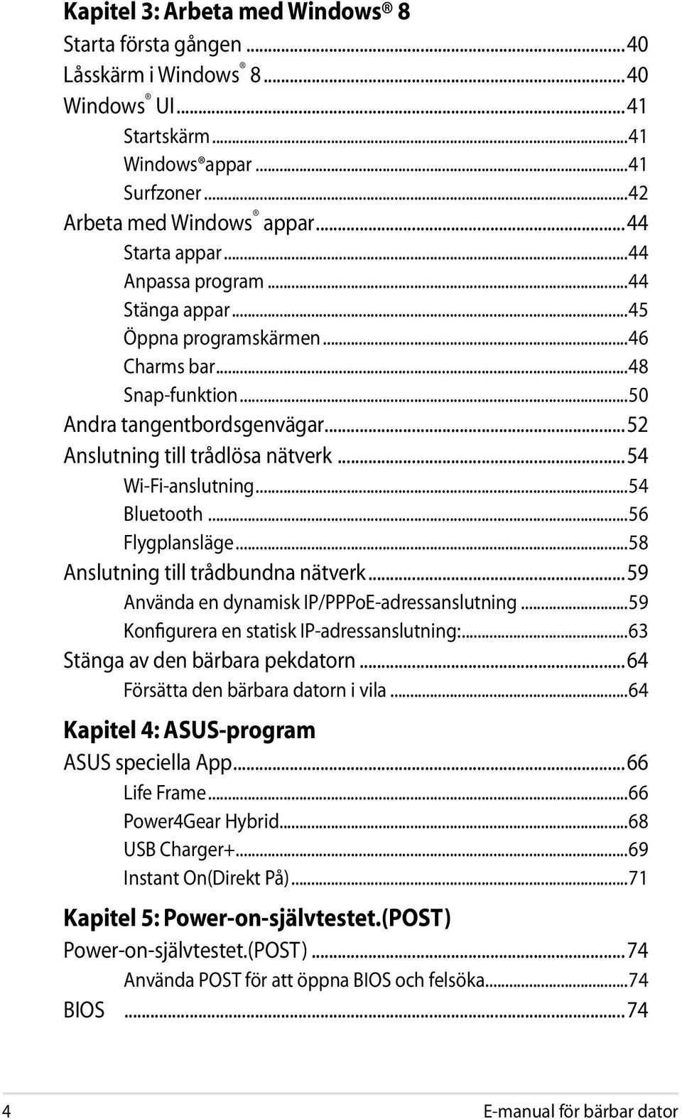 ..54 Bluetooth...56 Flygplansläge...58 Anslutning till trådbundna nätverk...59 Använda en dynamisk IP/PPPoE-adressanslutning...59 Konfigurera en statisk IP-adressanslutning:.