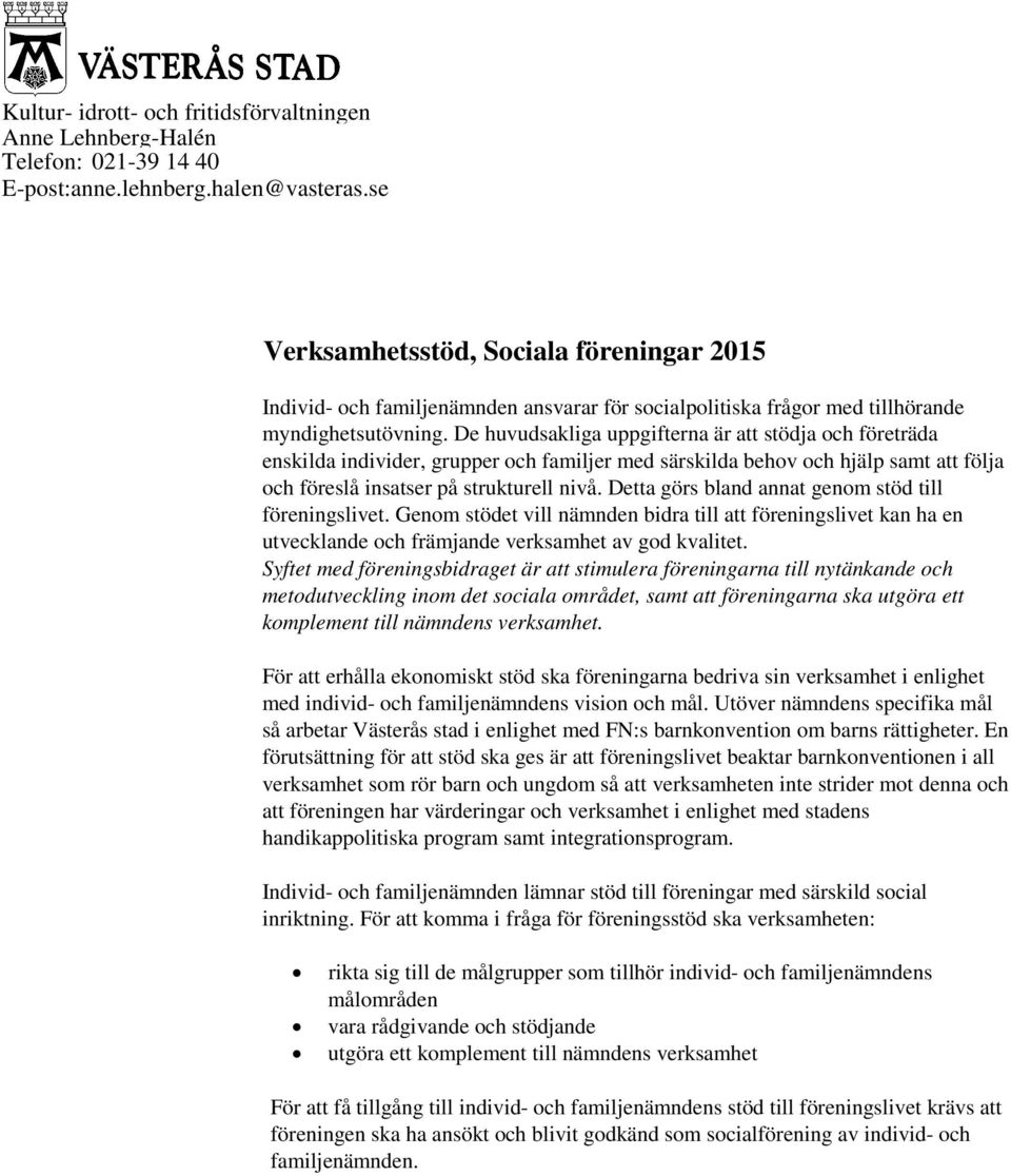 De huvudsakliga uppgifterna är att stödja och företräda enskilda individer, grupper och familjer med särskilda behov och hjälp samt att följa och föreslå insatser på strukturell nivå.