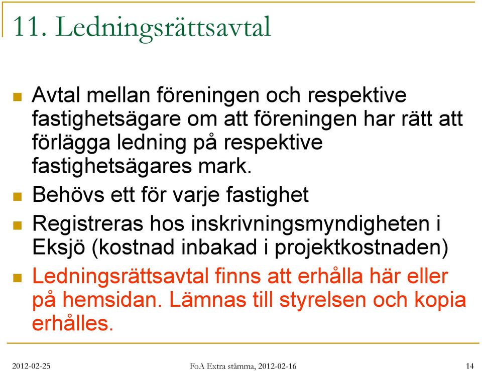 Behövs ett för varje fastighet Registreras hos inskrivningsmyndigheten i Eksjö (kostnad inbakad i