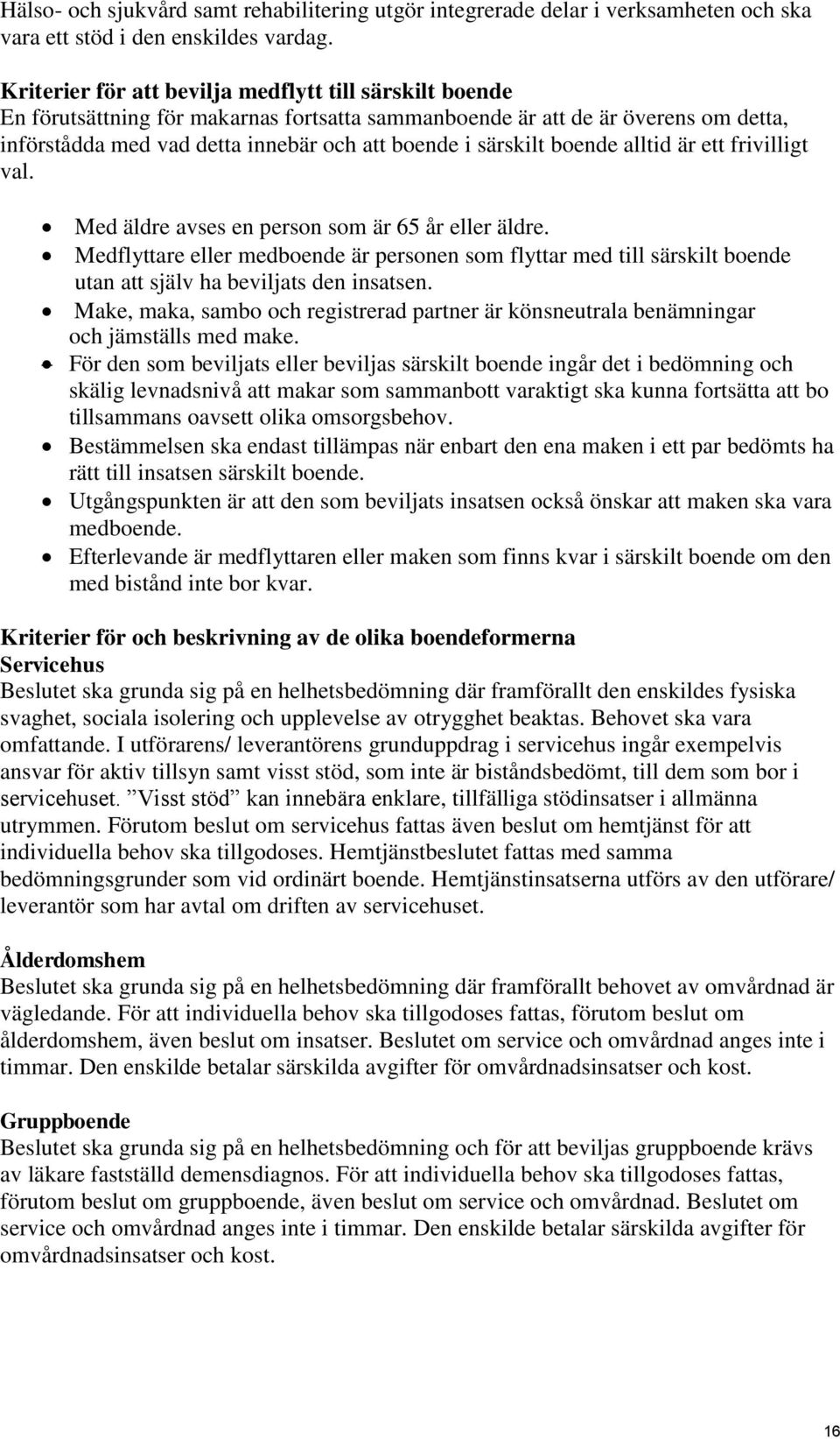 boende alltid är ett frivilligt val. Med äldre avses en person som är 65 år eller äldre.