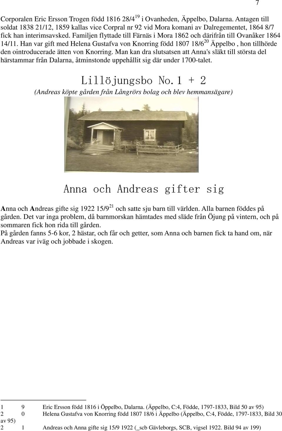 Familjen flyttade till Färnäs i Mora 1862 och därifrån till Ovanåker 1864 14/11.