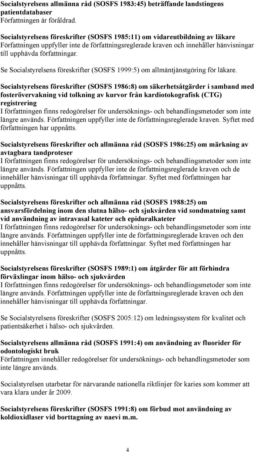 Se Socialstyrelsens föreskrifter (SOSFS 1999:5) om allmäntjänstgöring för läkare.